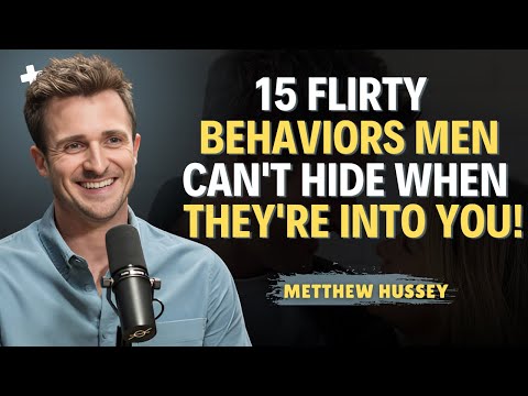 15 Flirty Behaviors Men Can't Hide When They're Into You! || Matthew Hussey  || Dating Advice