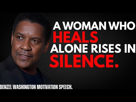 A Woman Who Heals Alone Rises in Silence - By Denzel Washington Powerful Motivational Speech