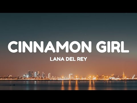 Lana Del Rey - Cinnamon Girl (Lyrics)