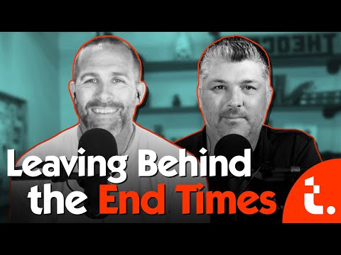 Leaving Behind the End Times | Theocast
