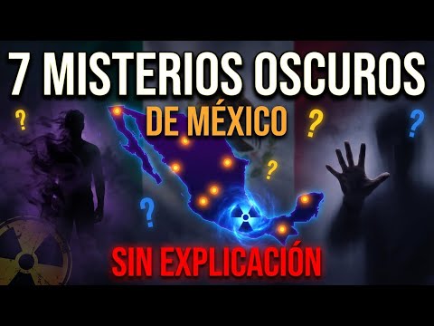 7 MISTERIOS Oscuros de México — Casos Sin Explicación que Aterrorizan