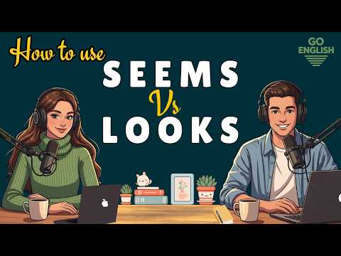 Learn English with Real Conversations Podcast | How to Use βSeemsβ vs βLooksβ in English