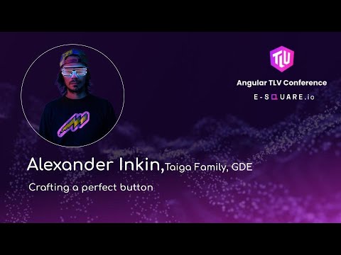 Alexander Inkin, Taiga Family, GDE - ״Crafting a perfect button״ - Angular TLV Conferences 2025