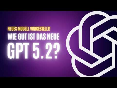 Das neue GPT-5.2 Modell in ChatGPT im Test - Wie gut ist das neue Top-Modell von OpenAI wirklich?