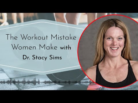Dr. Stacy Sims: The Workout Mistake Women Make