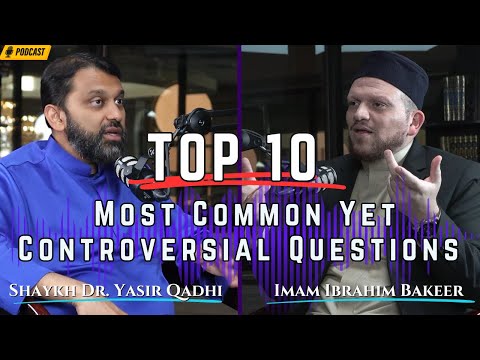 Top 10 Most Common Yet CONTROVERSIAL Questions |  Imam Ibrahim Bakeer asks Shaykh Dr. Yasir Qadhi