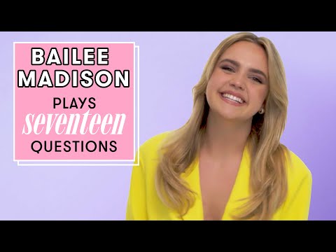 Bailee Madison Totally FANGIRLED Over This Celebrity *OMG* | 17 Questions | Seventeen
