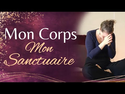 La pratique Somatique qui a changé ma Vie ! Mon Corps : mon Sanctuaire... Le Corps SAIT