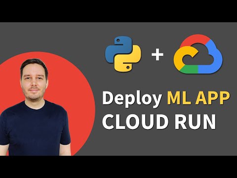 How To Deploy ML Models With Google Cloud Run