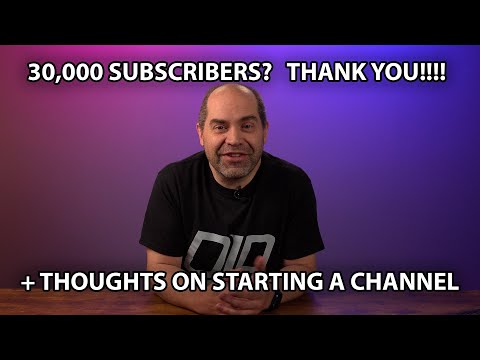 30,000 Subscribers, Really? Wow! And Should You Start Your Own Channel?