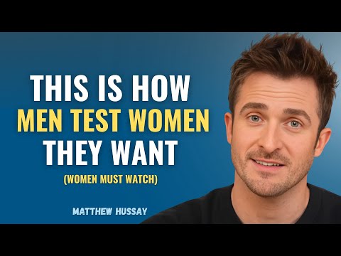 THIS IS HOW MEN TEST WOMEN THEY WANT | MATTHEW HUSSEY | DATING TIPS