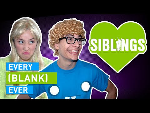 EVERY SIBLING EVER
