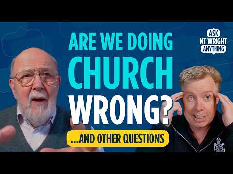 Is Online Church Really Church? N.T. Wright on Models of Church, the Lord’s Prayer & New Age Faith