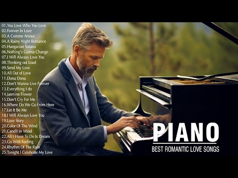 200 Best Legendary Piano Instrumental Love Songs Of All Time - Most Beautiful Romantic Piano Songs