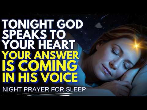 GOD WANTS TO SPEAK TO YOU TONIGHT 🕊️LISTEN BEFORE YOU SLEEP FOR YOUR ANSWER | Night Prayer For Sleep