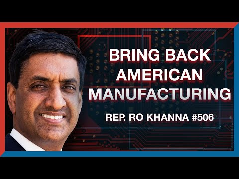#506 | Rep. Ro Khanna: How to Make America a Manufacturing Superpower Again - The Realignment Pod