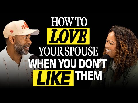 How to Love Your Spouse When You Don’t Like Them