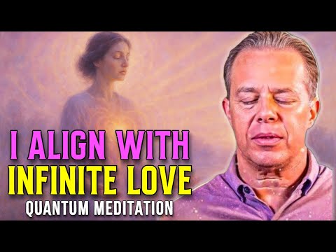 Dr. Joe Dispenza - I Align With Infinite Love | Quantum Guided Meditation to Heal and Receive