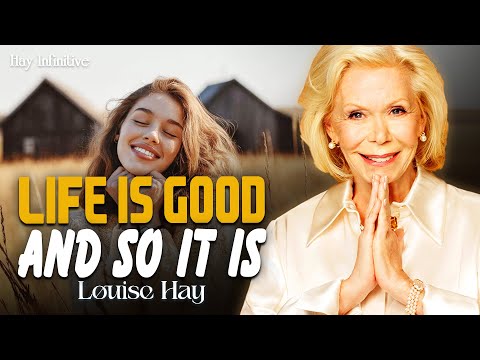 Louise Hay: Life Is Good, and So It Is | Trust Life and Let Good Things Flow