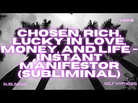 Chosen, Rich, Lucky in Love, Money, and Life - Instant Manifestor (Subliminal)