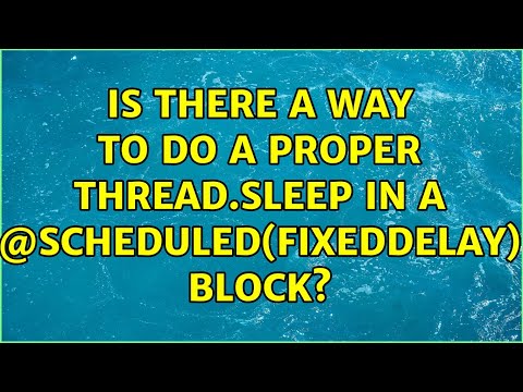 Is there a way to do a proper Thread.sleep in a @Scheduled(fixedDelay) block?