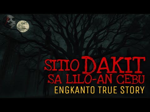 SITIO DAKIT SA LILO-AN CEBU | Engkanto True Story