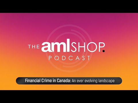 Financial Crime in Canada | The AML Shop Podcast