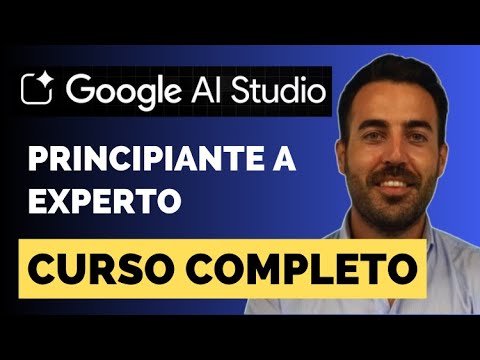 🚀 Curso Completo de Google AI Studio: De Principiante a Experto en 2 Horas