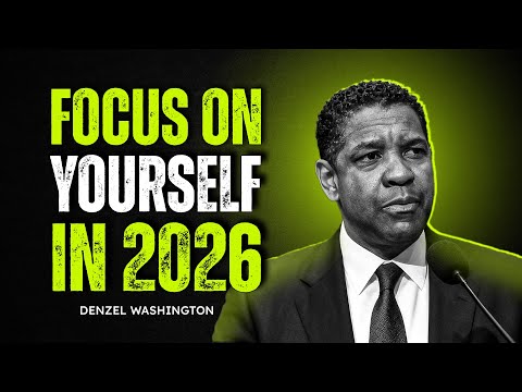 Focus On Yourself In 2026 – Best Denzel Washington Motivational Speech