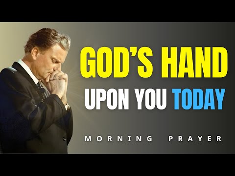 Thank God For His Hand Upon Me | Powerful Morning Prayer for Peace and Protection | Billy Graham