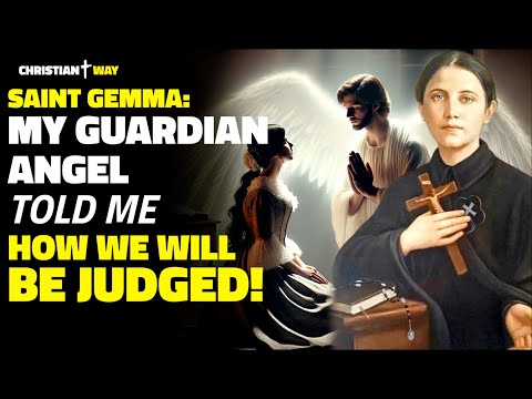 Saint Gemma Galgani: My Guardian Angel Showed Me How We Will Be Judged! HIS WORDS