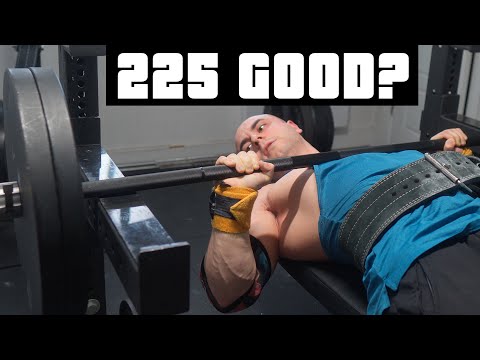 A 225 Bench Press Is Good Enough?