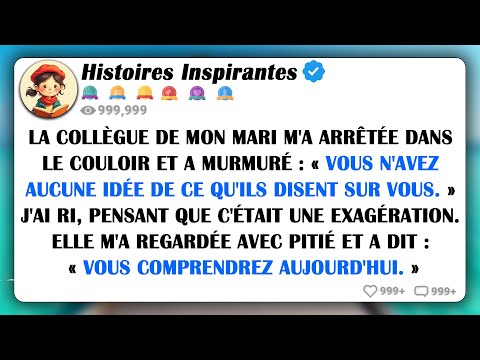 La Collègue De Mon Mari M'a Dit : « Vous N'avez Aucune Idée De Ce Qu'ils Disent Sur Vous. »...