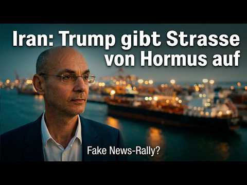 Iran: Trump gibt Strasse von Hormus auf - Fake News-Rally? Videoausblick