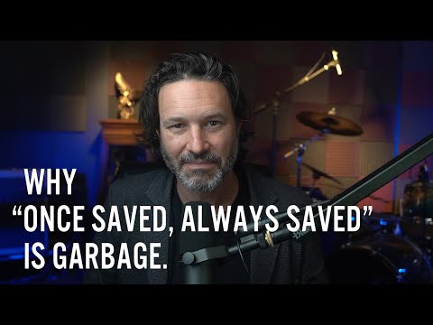Why Once Saved, Always Saved is Garbage