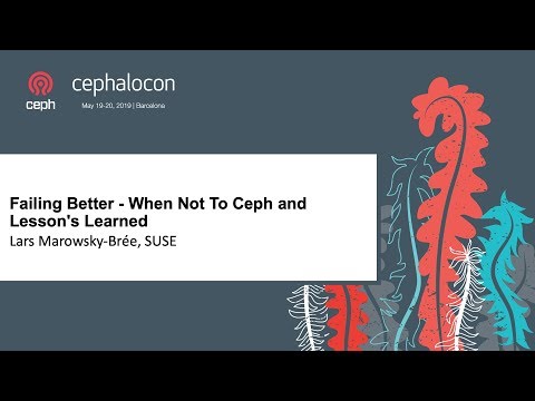 Failing Better - When Not To Ceph and Lessons Learned - Lars Marowsky-Brée, SUSE