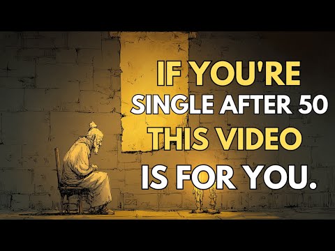 If you're single after 50 - This video is for you | Stoic Wisdom.
