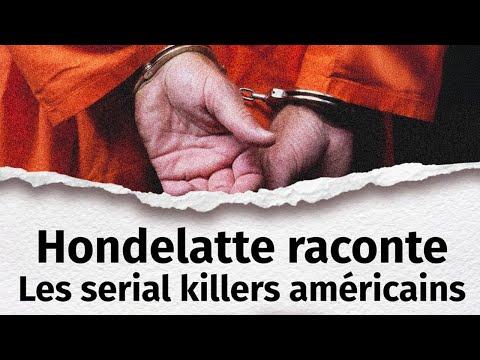 Hondelatte Raconte : 7 histoires de serial killers américains