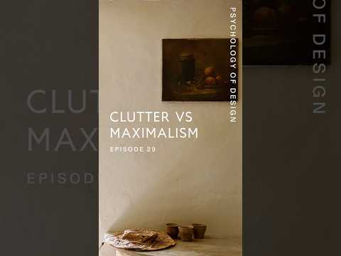 Psychology of Design EP 29 - Clutter vs Maximalism