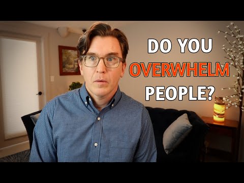 Do You Overwhelm People? (w/ Role Plays!)