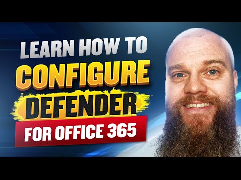 Learn How to Configure Defender for Office 365 for Maximum Security