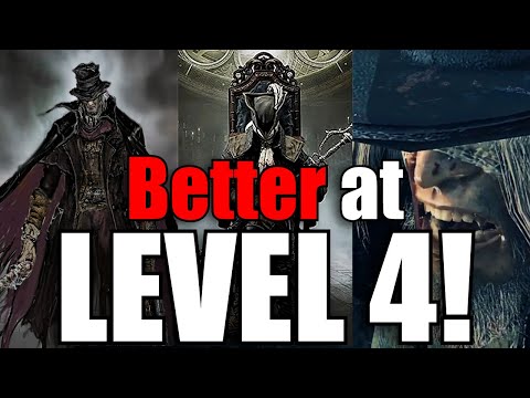 Bloodborne is BETTER at Level 4!