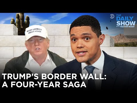 Trump's Border Wall: A Four-Year Saga | The Daily Show