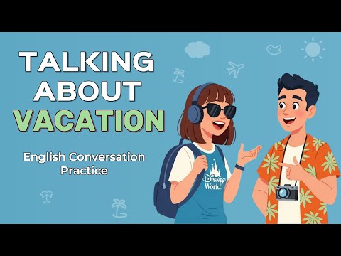 English in Daily Life – Talking About Vacation | English Conversation Practice for Beginner