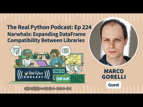 Narwhals: Expanding DataFrame Compatibility Between Libraries | Real Python Podcast #224