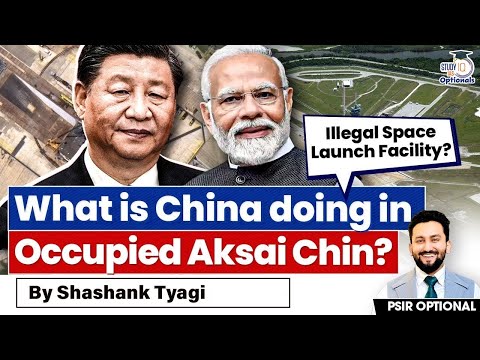 How China Is Trying to Take Permanent Control of Aksai Chin? | Shashank Tyagi | StudyIQ Optionals