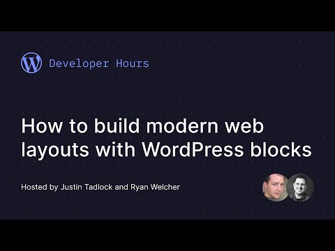 Developer Hours: How to build modern web layouts with WordPress blocks