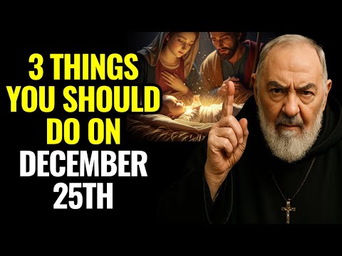 THE 3 THINGS EVERY CATHOLIC MUST DO ON CHRISTMAS NIGHT — PADRE PIO REVEALED