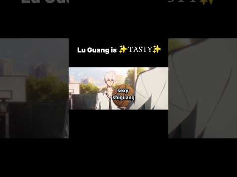 Lu Guang is ✨️TASTY✨️