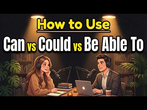 CAN vs COULD vs BE ABLE TO — Learn the Difference Once and For All! | English Podcast